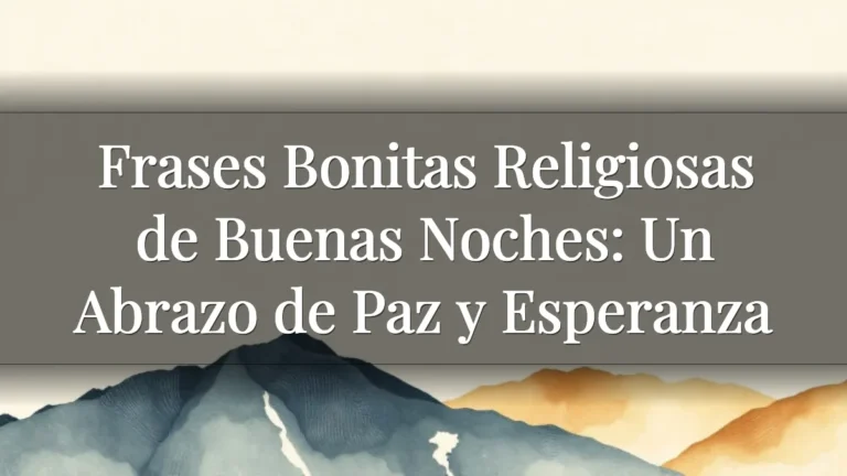 Frases Bonitas Religiosas de Buenas Noches: Un Abrazo de Paz y Esperanza