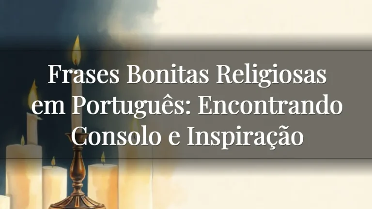 Frases Bonitas Religiosas em Português: Encontrando Consolo e Inspiração Frases Bonitas Religiosas em Português: Encontrando Consolo e Inspiração