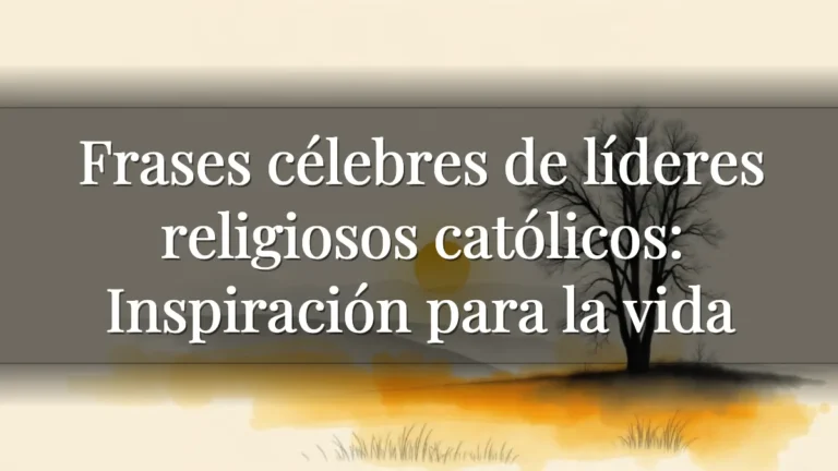 Frases célebres de líderes religiosos católicos: Inspiración para la vida Frases célebres de líderes religiosos católicos: Inspiración para la vida