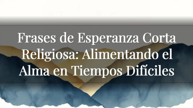 Frases de Esperanza Corta Religiosa: Alimentando el Alma en Tiempos Difíciles
