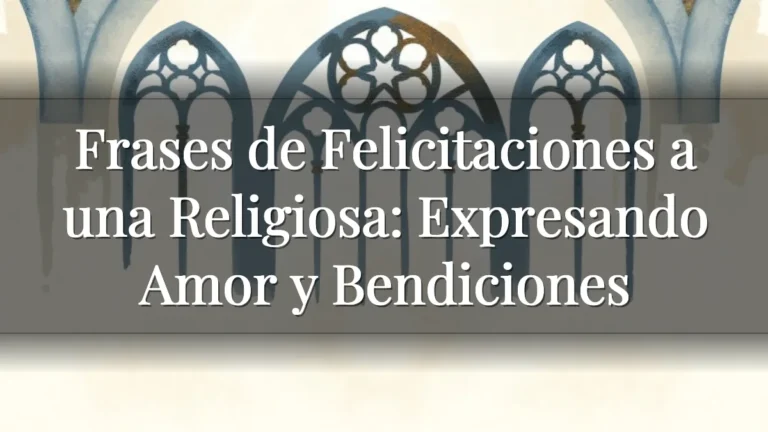 Frases de Felicitaciones a una Religiosa: Expresando Amor y Bendiciones