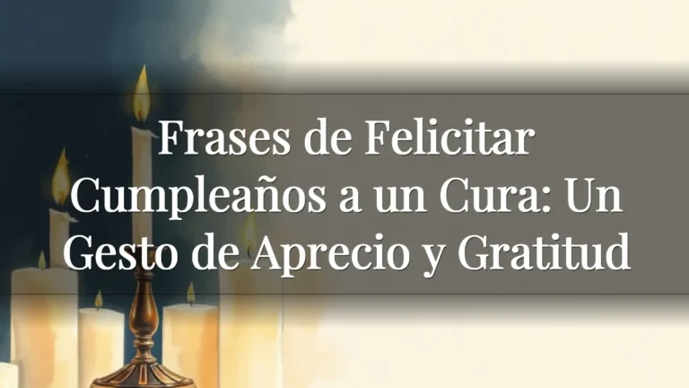 Frases de Felicitar Cumpleaños a un Cura: Un Gesto de Aprecio y Gratitud