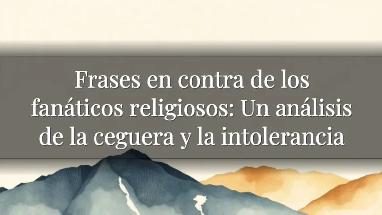 Frases en contra de los fanáticos religiosos: Un análisis de la ceguera y la intolerancia Frases en contra de los fanáticos religiosos: Un análisis de la ceguera y la intolerancia