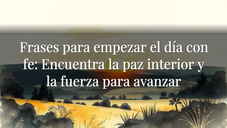 Frases para empezar el día con fe: Encuentra la paz interior y la fuerza para avanzar Frases para empezar el día con fe: Encuentra la paz interior y la fuerza para avanzar