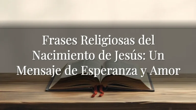Frases Religiosas del Nacimiento de Jesús: Un Mensaje de Esperanza y Amor Frases Religiosas del Nacimiento de Jesús: Un Mensaje de Esperanza y Amor
