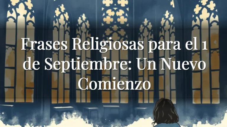 Frases Religiosas para el 1 de Septiembre: Un Nuevo Comienzo Frases Religiosas para el 1 de Septiembre: Un Nuevo Comienzo