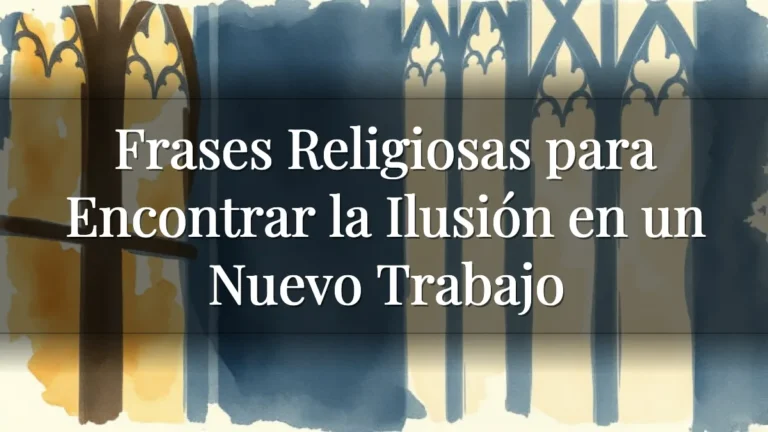 Frases Religiosas para Encontrar la Ilusión en un Nuevo Trabajo Frases Religiosas para Encontrar la Ilusión en un Nuevo Trabajo