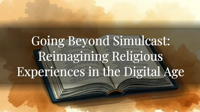 Going Beyond Simulcast: Reimagining Religious Experiences in the Digital Age