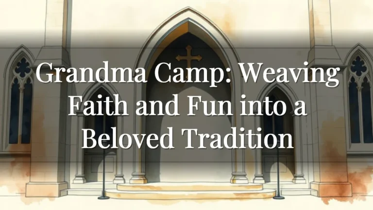 Grandma Camp: Weaving Faith and Fun into a Beloved Tradition