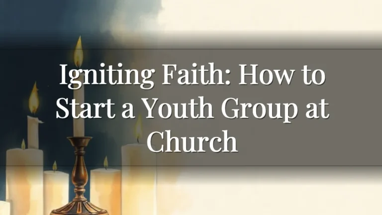 Igniting Faith: How to Start a Youth Group at Church