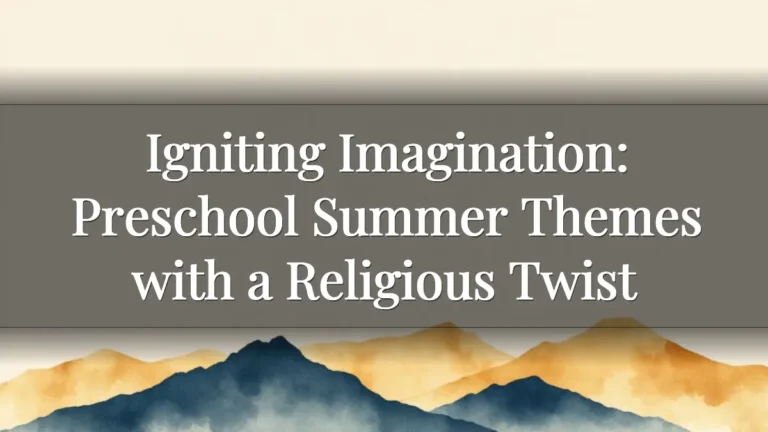 Igniting Imagination: Preschool Summer Themes with a Religious Twist