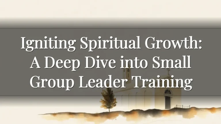 Igniting Spiritual Growth: A Deep Dive into Small Group Leader Training Igniting Spiritual Growth: A Deep Dive into Small Group Leader Training