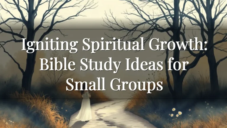 Igniting Spiritual Growth: Bible Study Ideas for Small Groups
