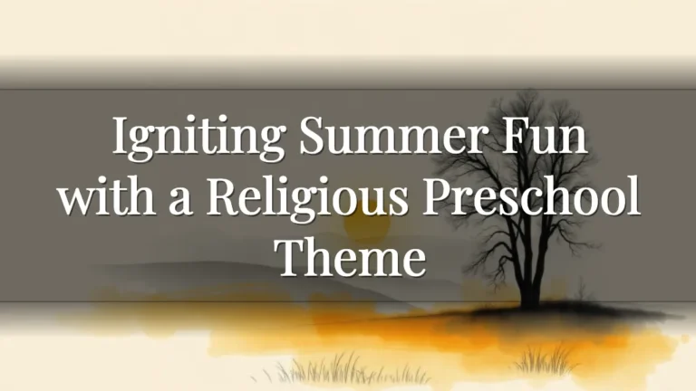 Igniting Summer Fun with a Religious Preschool Theme