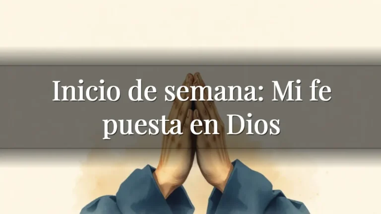 Inicio de semana: Mi fe puesta en Dios Inicio de semana: Mi fe puesta en Dios