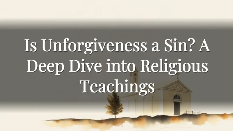 Is Unforgiveness a Sin? A Deep Dive into Religious Teachings