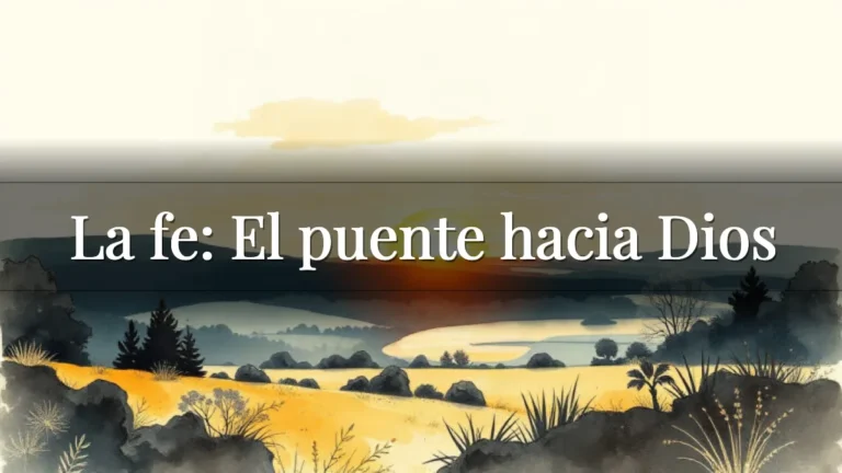 La fe: El puente hacia Dios La fe: El puente hacia Dios