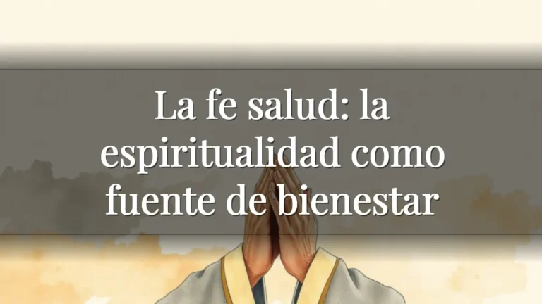 La fe salud: la espiritualidad como fuente de bienestar