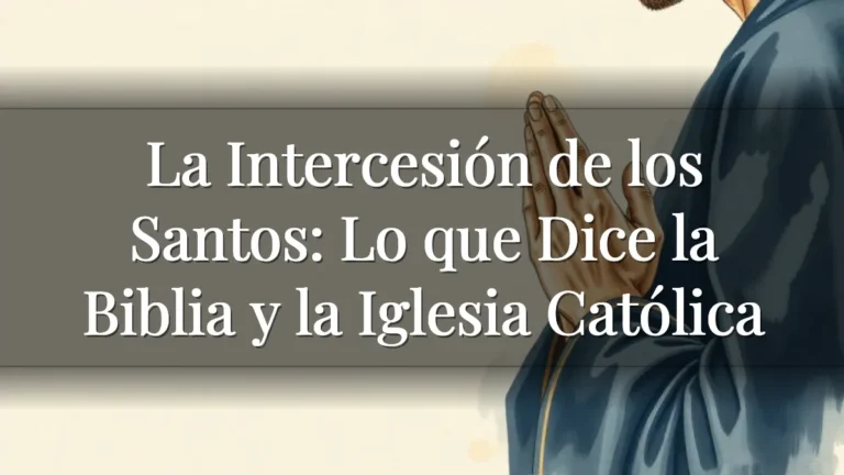 La Intercesión de los Santos: Lo que Dice la Biblia y la Iglesia Católica La Intercesión de los Santos: Lo que Dice la Biblia y la Iglesia Católica
