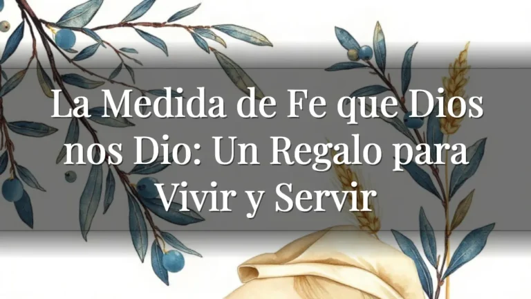La Medida de Fe que Dios nos Dio: Un Regalo para Vivir y Servir La Medida de Fe que Dios nos Dio: Un Regalo para Vivir y Servir