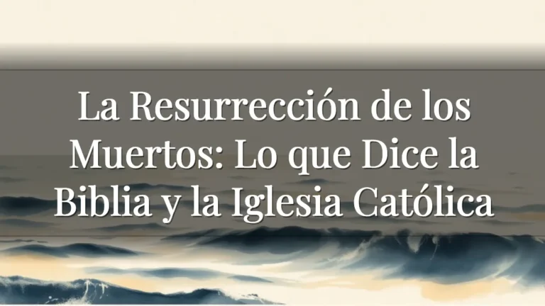 La Resurrección de los Muertos: Lo que Dice la Biblia y la Iglesia Católica
