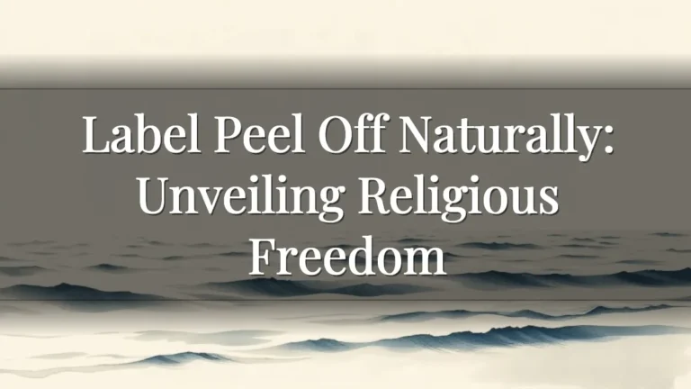 Label Peel Off Naturally:  Unveiling Religious Freedom
