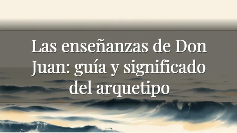 Las enseñanzas de Don Juan: guía y significado del arquetipo