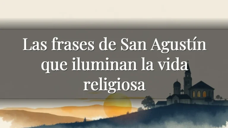 Las frases de San Agustín que iluminan la vida religiosa Las frases de San Agustín que iluminan la vida religiosa