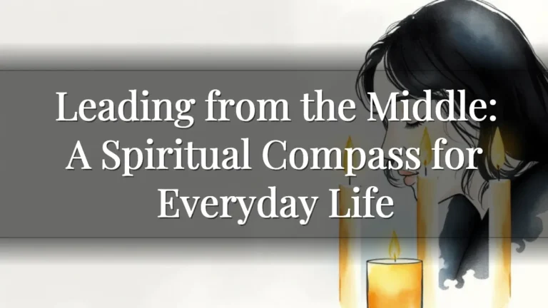 Leading from the Middle: A Spiritual Compass for Everyday Life Leading from the Middle: A Spiritual Compass for Everyday Life