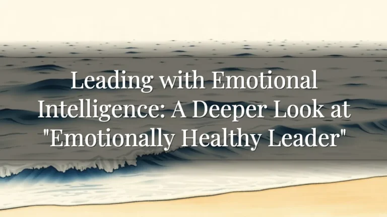Leading with Emotional Intelligence:  A Deeper Look at "Emotionally Healthy Leader"