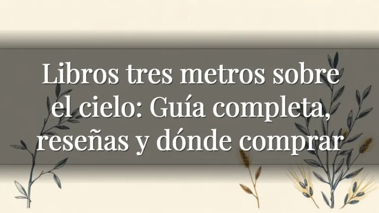 Libros tres metros sobre el cielo: Guía completa, reseñas y dónde comprar