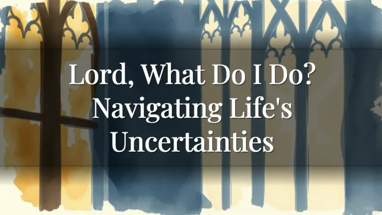 Lord, What Do I Do? Navigating Life's Uncertainties