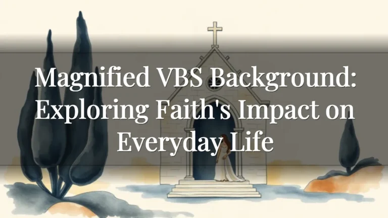 Magnified VBS Background: Exploring Faith's Impact on Everyday Life