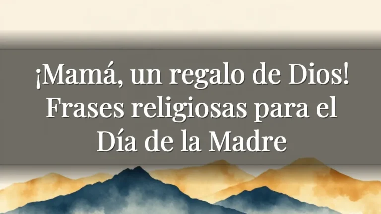 ¡Mamá, un regalo de Dios! Frases religiosas para el Día de la Madre