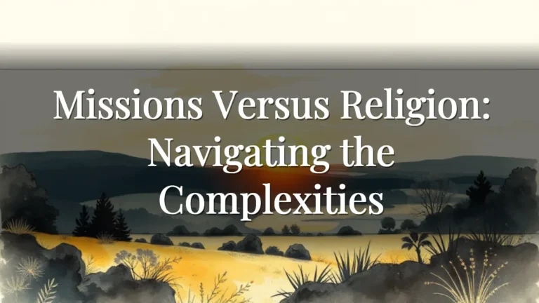 Missions Versus Religion: Navigating the Complexities