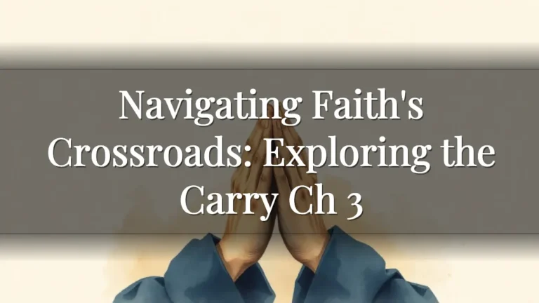 Navigating Faith's Crossroads: Exploring the Carry Ch 3 Navigating Faith's Crossroads: Exploring the Carry Ch 3