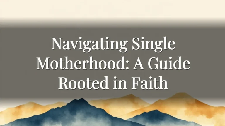 Navigating Single Motherhood: A Guide Rooted in Faith