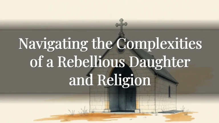 Navigating the Complexities of a Rebellious Daughter and Religion