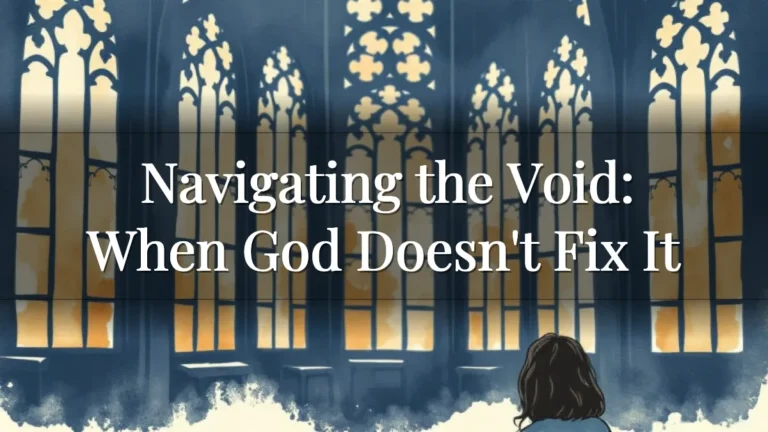 Navigating the Void: When God Doesn't Fix It Navigating the Void: When God Doesn't Fix It