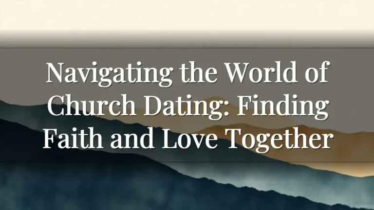 Navigating the World of Church Dating: Finding Faith and Love Together Navigating the World of Church Dating: Finding Faith and Love Together