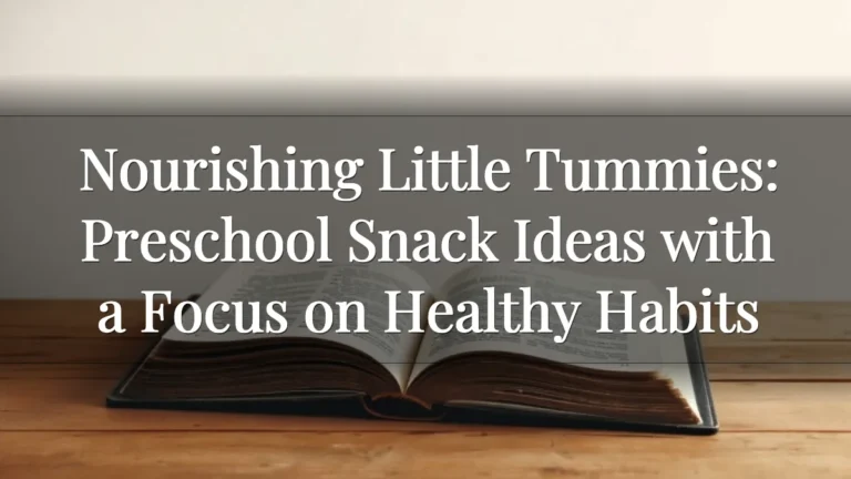 Nourishing Little Tummies: Preschool Snack Ideas with a Focus on Healthy Habits