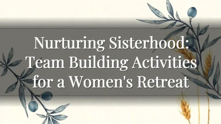 Nurturing Sisterhood: Team Building Activities for a Women's Retreat Nurturing Sisterhood: Team Building Activities for a Women's Retreat