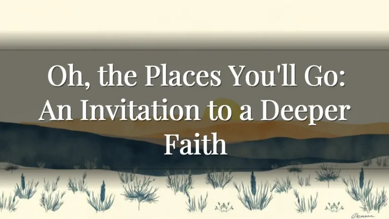 Oh, the Places You'll Go: An Invitation to a Deeper Faith