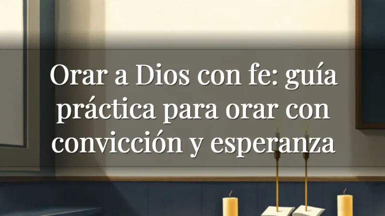 Orar a Dios con fe: guía práctica para orar con convicción y esperanza Orar a Dios con fe: guía práctica para orar con convicción y esperanza