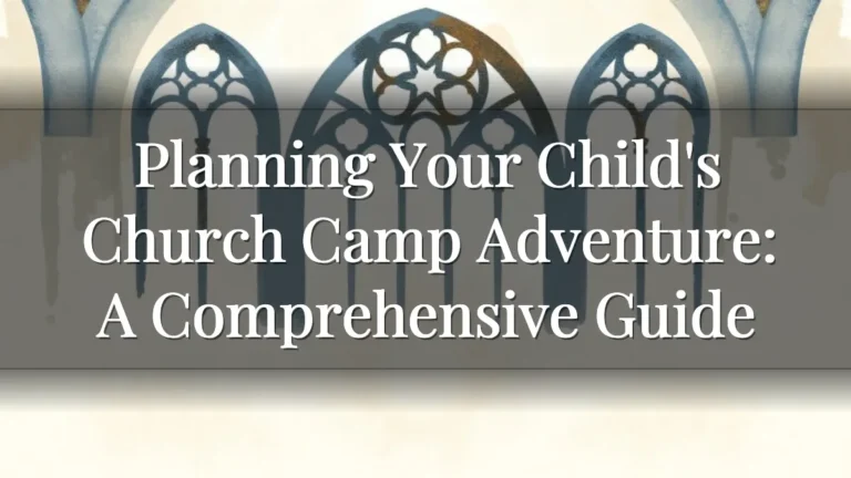 Planning Your Child's Church Camp Adventure: A Comprehensive Guide