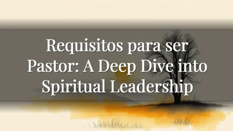 Requisitos para ser Pastor: A Deep Dive into Spiritual Leadership Requisitos para ser Pastor: A Deep Dive into Spiritual Leadership