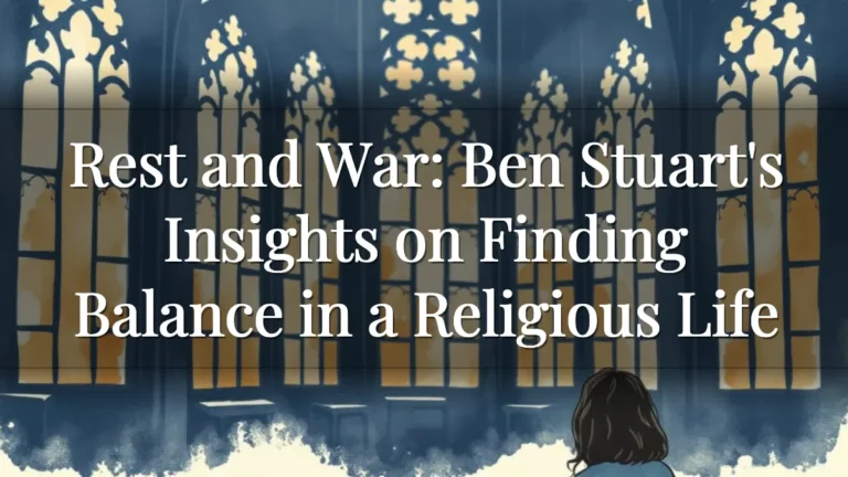 Rest and War: Ben Stuart's Insights on Finding Balance in a Religious Life Rest and War: Ben Stuart's Insights on Finding Balance in a Religious Life