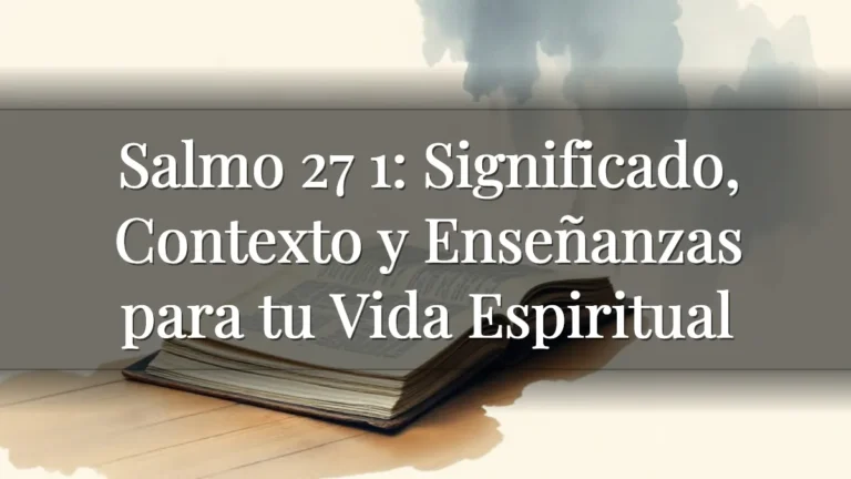 Salmo 27 1: Significado, Contexto y Enseñanzas para tu Vida Espiritual