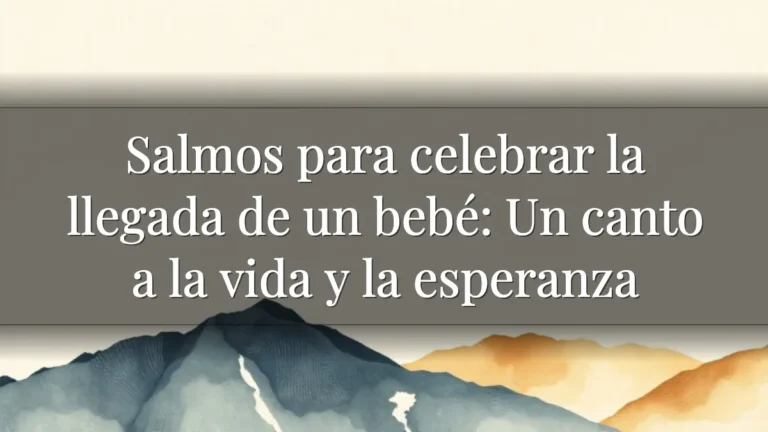 Salmos para celebrar la llegada de un bebé: Un canto a la vida y la esperanza Salmos para celebrar la llegada de un bebé: Un canto a la vida y la esperanza