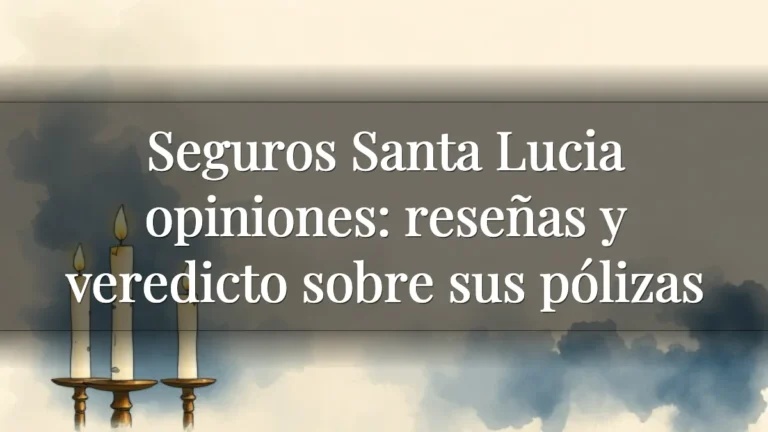 Seguros Santa Lucia opiniones: reseñas y veredicto sobre sus pólizas